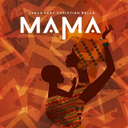 Chege - Mama (feat. Christian Bella)