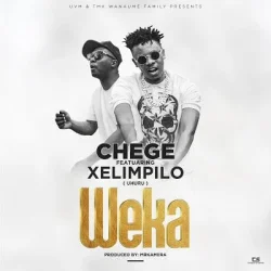 Chege - Weka (feat. Xelimpilo (Uhuru)