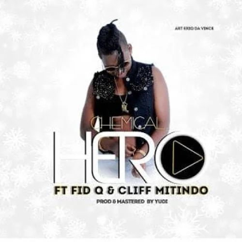 Chemical - Hero (feat. Fid Q & Cliff Mitindo)