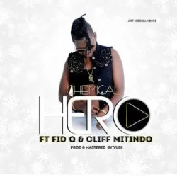 Chemical - Hero (feat. Fid Q & Cliff Mitindo)