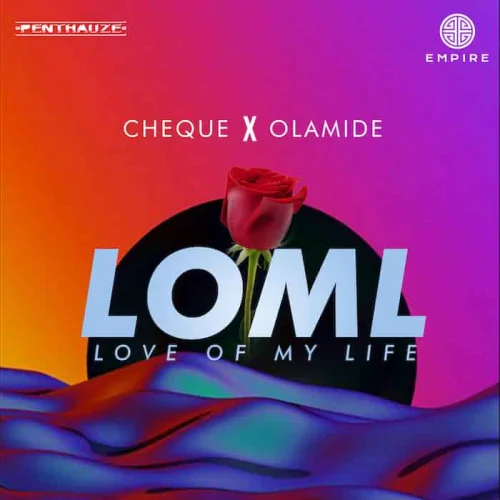 Cheque - LOML (Love Of My Life) (feat. Olamide)