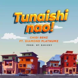 Chidi Benz - Tunaishi Nao (feat. Diamond Platnumz)