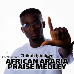 Chikah Igbokwe - African Ariaria Praise Medley