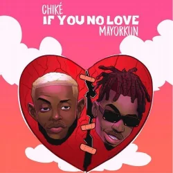 Chike - If You No Love