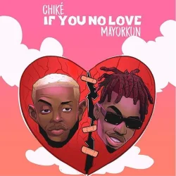 Chike - If You No Love (feat. Mayorkun)