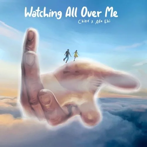 Chike - Watching All Over Me