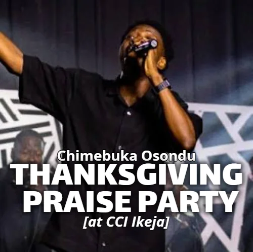 Chimebuka Osondu - Thanksgiving Praise Party (feat. Chimebuka Osondu At CCI Ikeja)