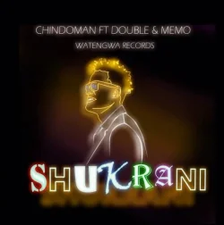 ChindoMan - Shukrani (feat. Memo & Double Y)