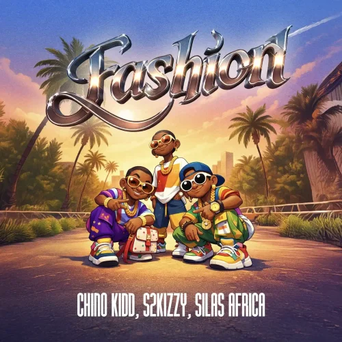 Chino Kidd - Fashion (feat. S2Kizzy & Silas Africa)