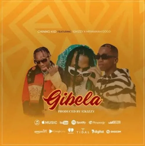 Chino Kidd - Gibela (feat. Mfana Kah Gogo Ft S2kizzy)