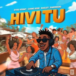 Chino Kidd - HIVI TU (feat. Eyoo Kenny, Basley & Barobaro)