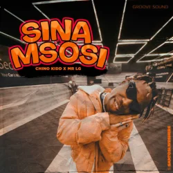 Chino Kidd - Sina Msosi (feat. Mr Lg)