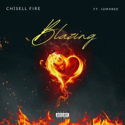 Chisell Fire - Blazing (feat. Jumabee)