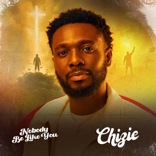 Chizie - Nobody Be Like You