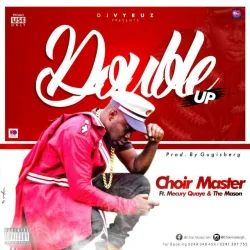 Choir Master - Double Up (feat. Mercury Quaye & The Mason)