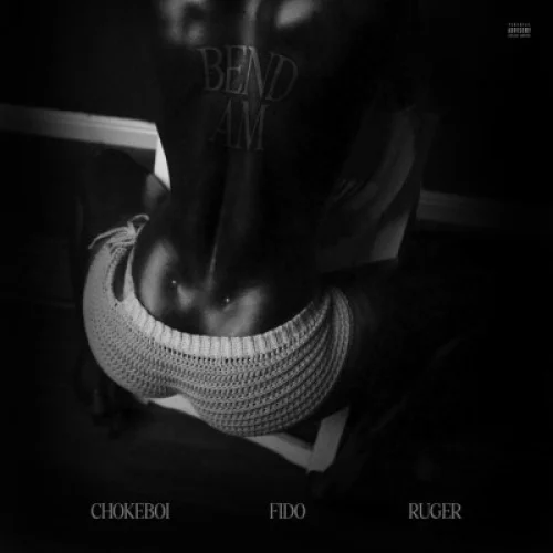 Choke Boi feat. Ruger - Bend Am (feat. Fido)