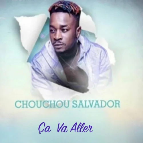 Chouchou Salvador - Ça Va Aller