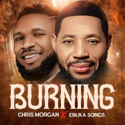 Chris Morgan - Burning (feat. Ebuka Songs)