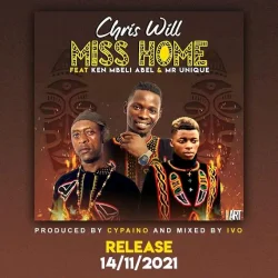 Chris Will - Miss Home (feat. Ken Mbeli & Mr Unique)
