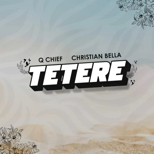 Christian Bella - Tetere (feat. Q Chief)