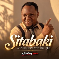 Christopher Mwahangila - Sitabaki (feat. Sitabaki)