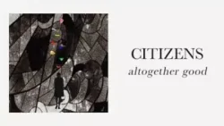 Citizens - Altogether Good (feat. Lyrics])