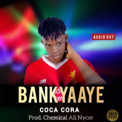 Coca Cora De Ghetto Conquerer  - Bankyaaye 