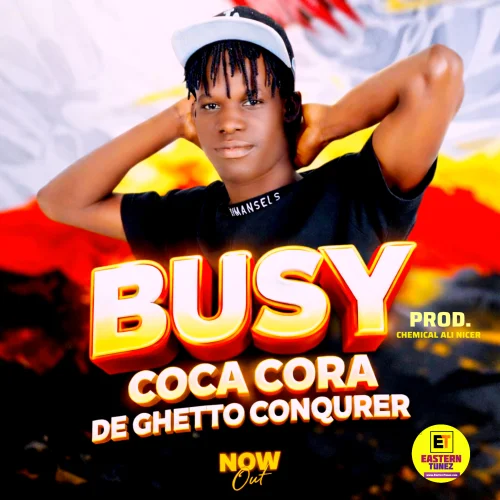 Coca Cora De Ghetto Conquerer  - Busy 