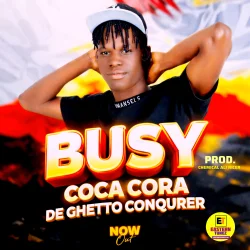 Coca Cora De Ghetto Conquerer  - Busy 