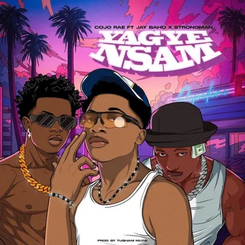 Cojo Rae - Yagye Nsam (feat. Jay Bahd & Strongman)