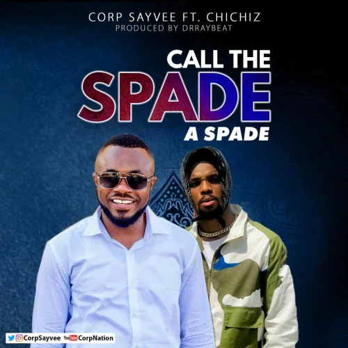 Corp Sayvee - Call The Spade A Spade (feat. Chichiz)