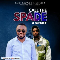 Corp Sayvee - Call The Spade A Spade (feat. Chichiz)