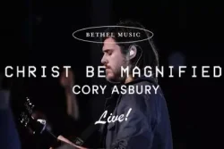Cory Asbury - Christ BE Magnified