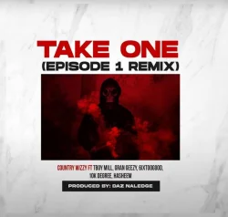 Country Wizzy feat. TBoy Mill - Take One Remix (feat. Gran Geezy, Mapanch BMB, 6IXtooGood, 10k Degree & Hasheem)