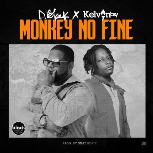 D-Black - Monkey No Fine (feat. Kelvyn Bwoy)