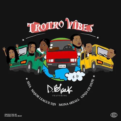 D-Black - Vibes-Ft-Major-League-Djs-Sefa-Mona-4-Reall-Ginja-Of-Hype (feat. Trotro)