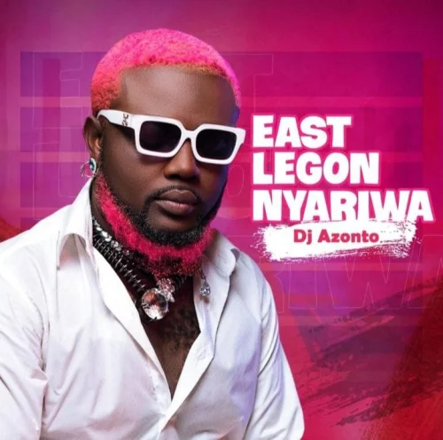 DJ Azonto - East Legon Nyariwa