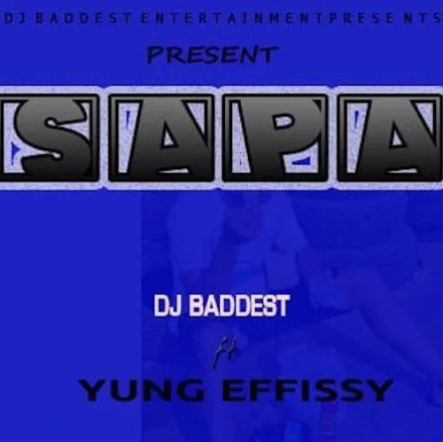 DJ Baddest - Sapa (feat. Yung Effissy)