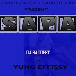 DJ Baddest - Sapa (feat. Yung Effissy)