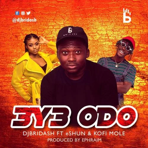 DJ Bridash - Eye Odo (feat. Kofi Mole & Eshun)