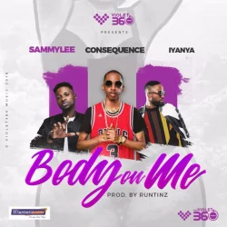 DJ CONSEQUENCE - BODY ON ME (feat. IYANYA & SAMMYLEE)