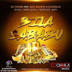 DJ Choka - Bila Sababu (feat. Izzo Bizness & GodZilla)