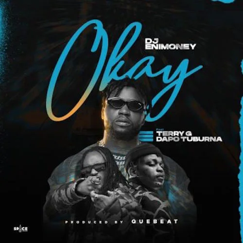 DJ Enimoney - Okay (feat. TERRY G & Dapo Tuburna)