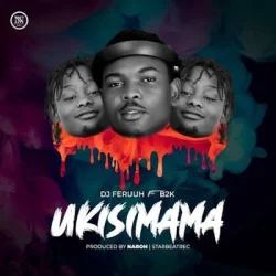 DJ Feruuh - Ukisimama (feat. B2K)