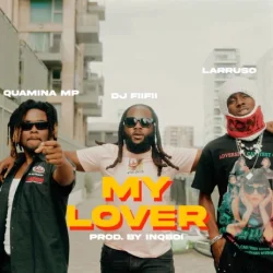 DJ FiiFii - My Lover (feat. Quamina MP & Larruso)