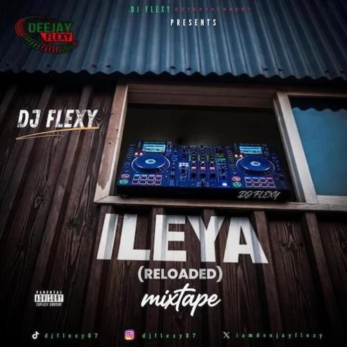 DJ Flexy => WhatsApp: 08062103541 - Ileya Reloaded Mixtape 2026