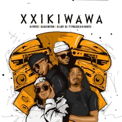 DJ Fortee - Xxikiwawa (feat. Black Motion, Lady Du, Pholoso & DJ Khosto)
