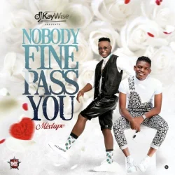 DJ Kaywise - Nobody Fine Pass You (Mix)