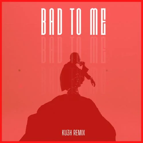 DJ Kush - Bad To Me Ku3h Remix