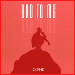 DJ Kush - Bad To Me Ku3h Remix